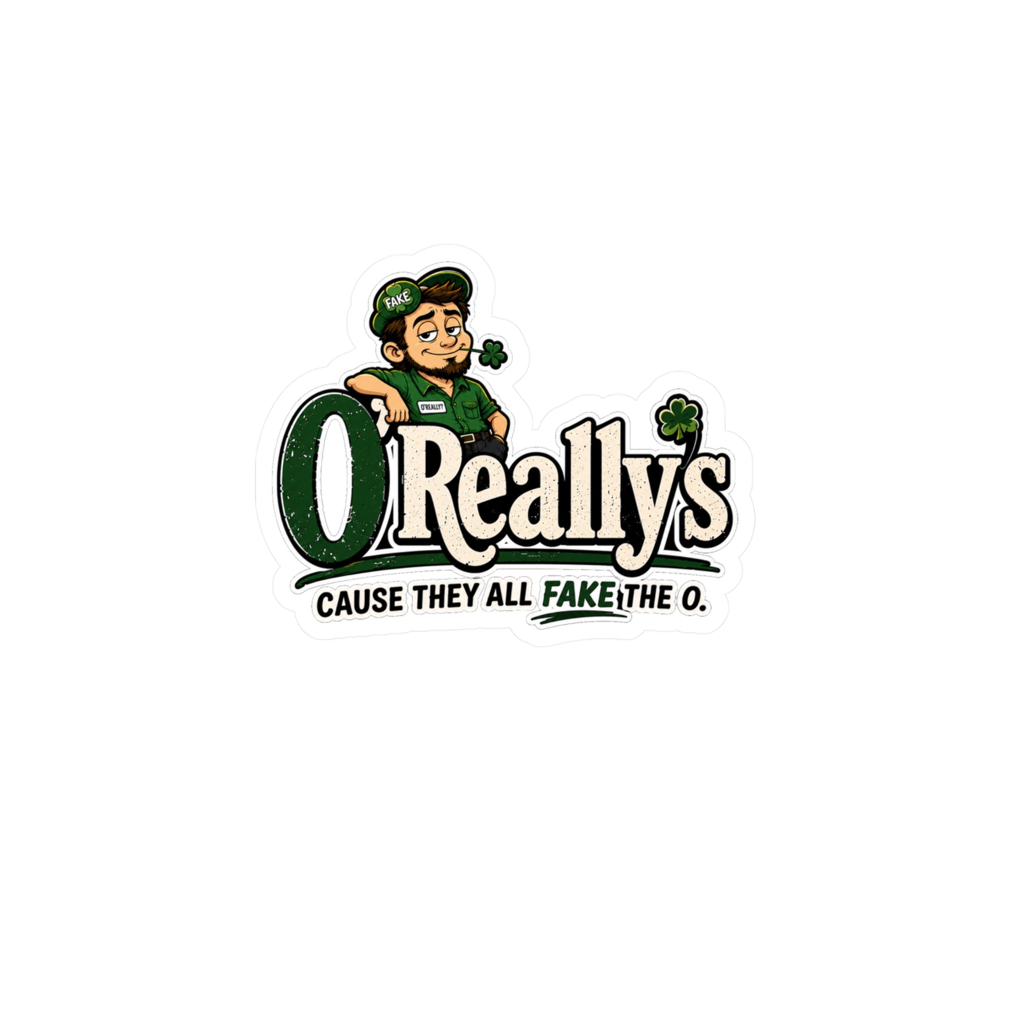 O'Really's Shamrock Sticker — Kiss-Cut Vinyl Decal ("Cause They All Fake the O.")