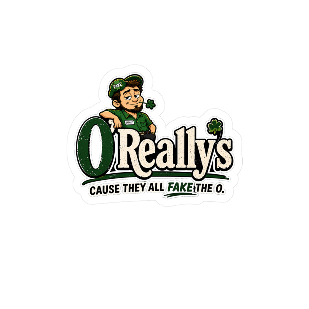 O'Really's Shamrock Sticker — Kiss-Cut Vinyl Decal ("Cause They All Fake the O.")