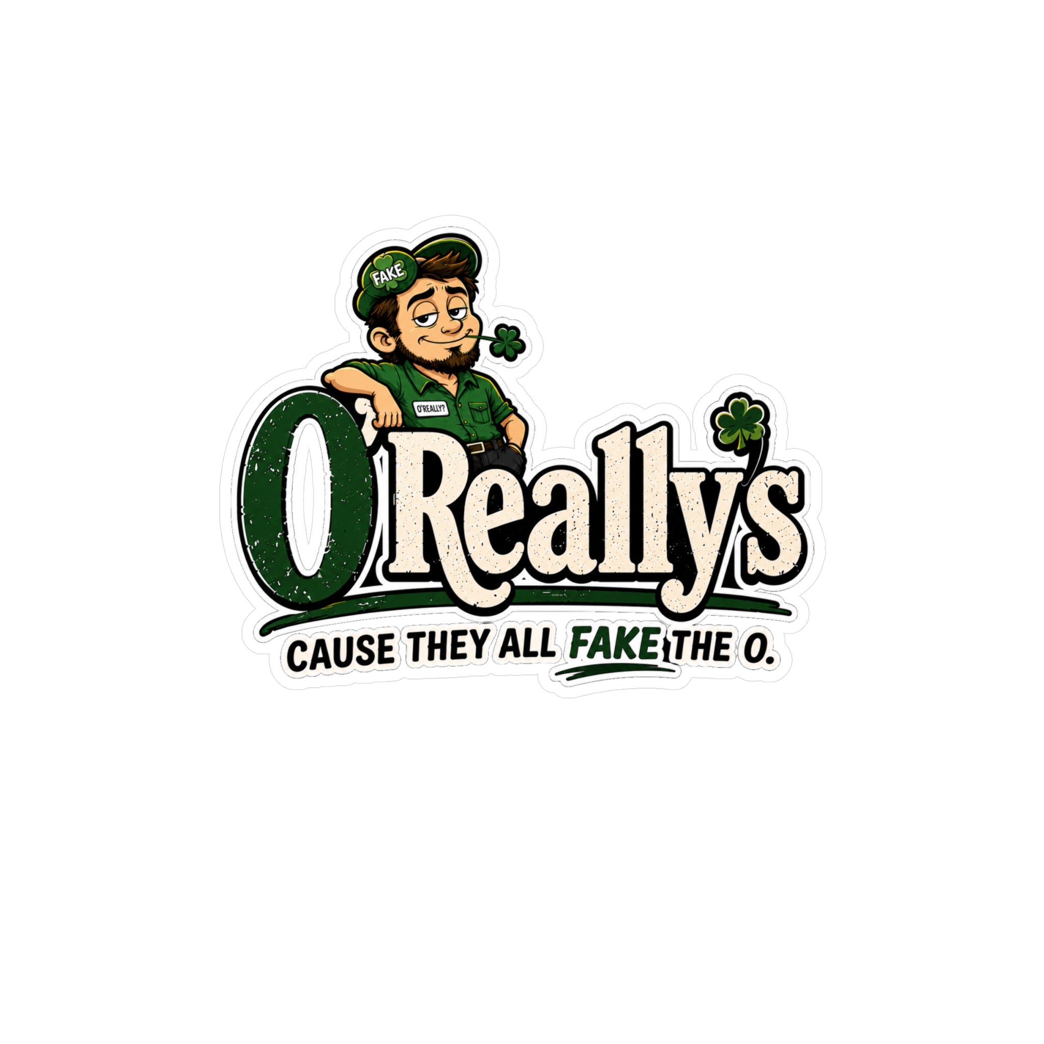 O'Really's Shamrock Sticker — Kiss-Cut Vinyl Decal ("Cause They All Fake the O.")