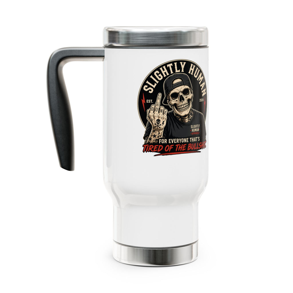 Slightly Human Skull Travel Mug — 14oz Stainless Steel Handle Tumbler (“Tired of the Bullshit”)