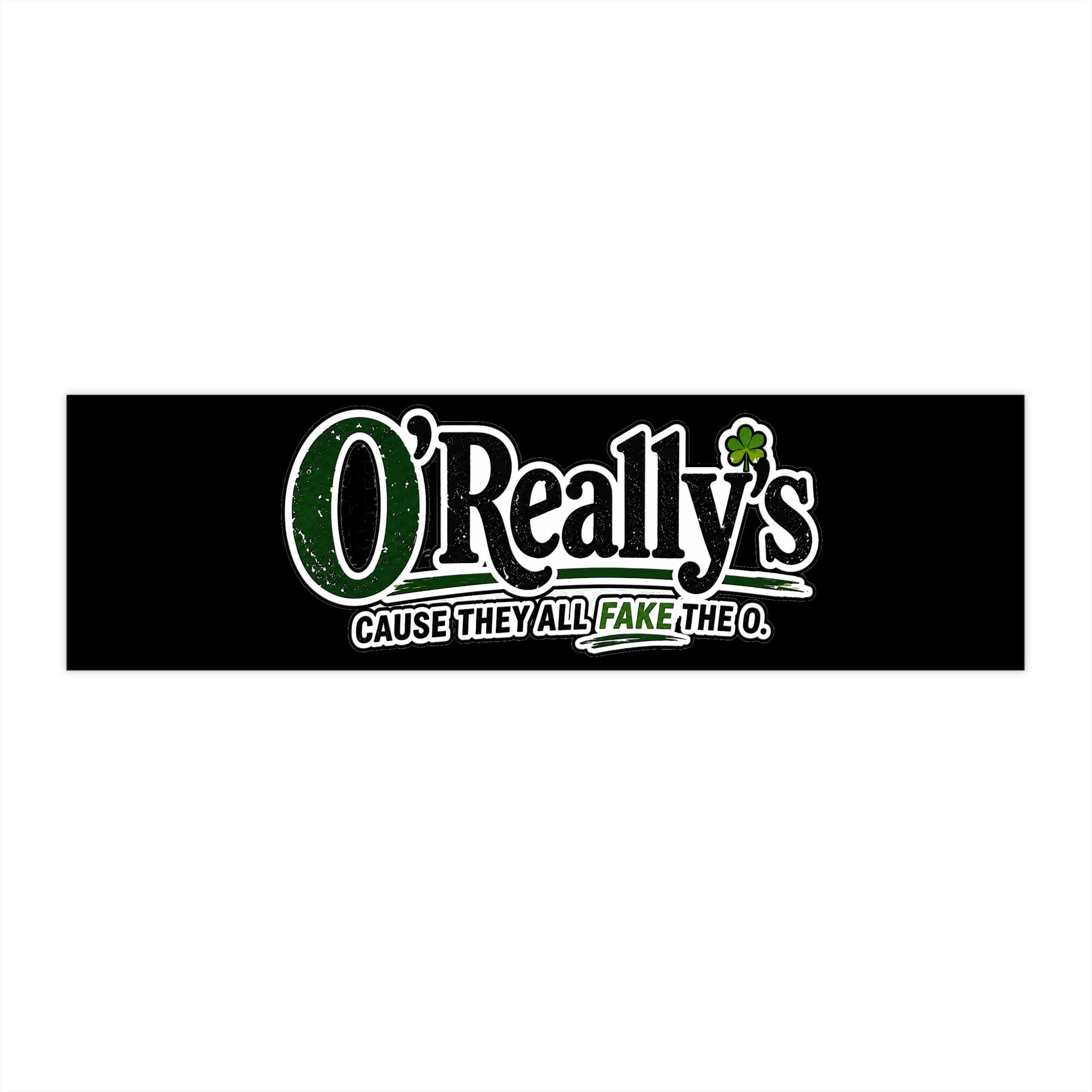 Bumper Sticker — "O'Really's" Funny Irish Slogan Sticker (Cause They All Fake The O)