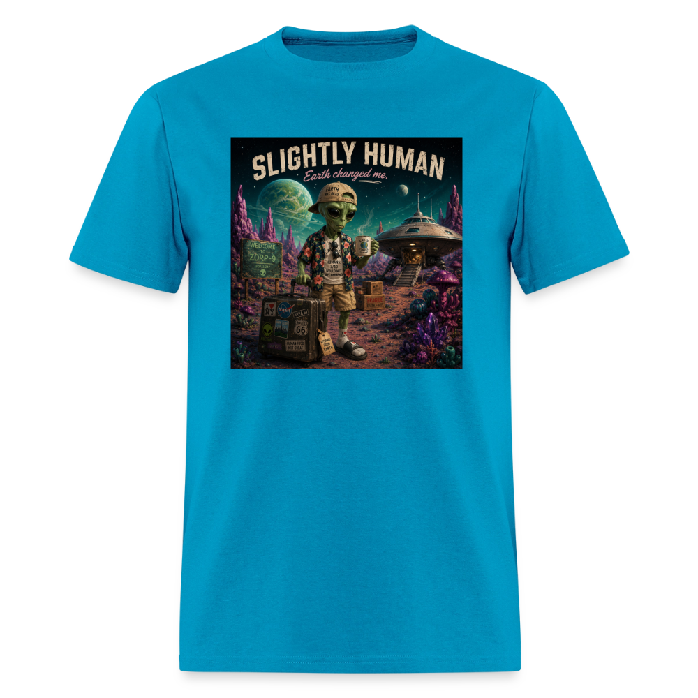 Slightly Human Earth Changed Me T-Shirt - turquoise