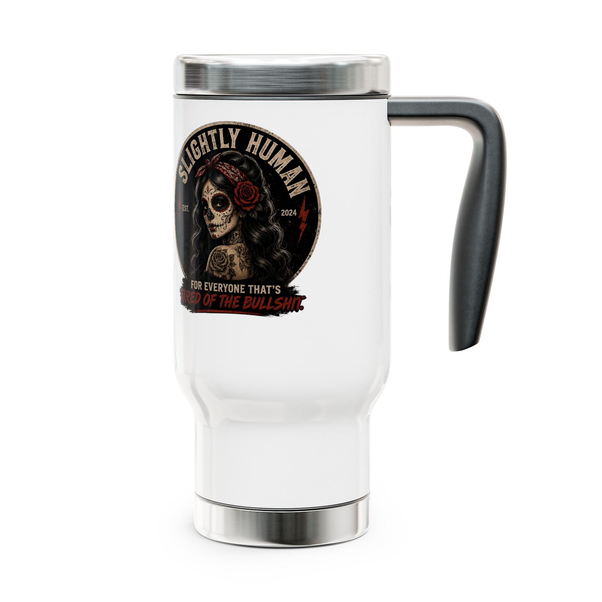 Slightly Human Skull Travel Mug — 14oz Stainless Steel Handle Tumbler (“Tired of the Bullshit”)