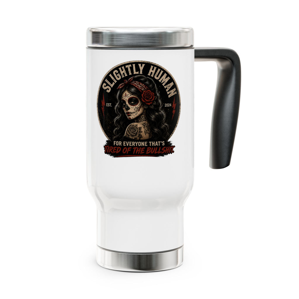 Slightly Human Skull Travel Mug — 14oz Stainless Steel Handle Tumbler (“Tired of the Bullshit”)