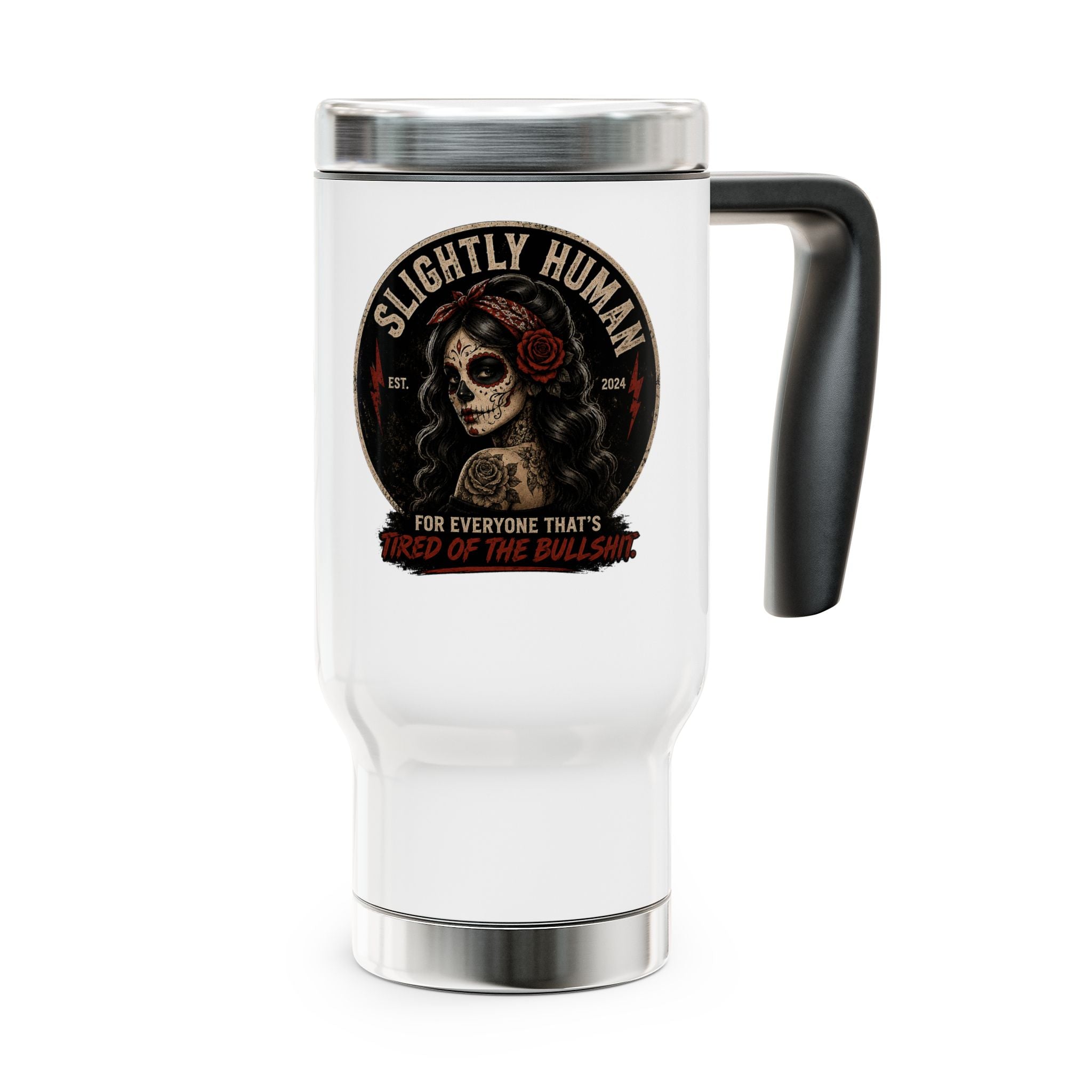 Slightly Human Skull Travel Mug — 14oz Stainless Steel Handle Tumbler (“Tired of the Bullshit”)